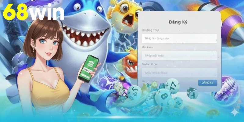 Đăng ký 68Win giúp thao tác gọn hơn
